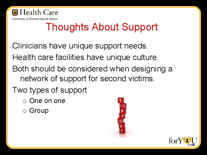 Thoughts About Support Clinicians have unique support needs. Health care facilities have unique culture.