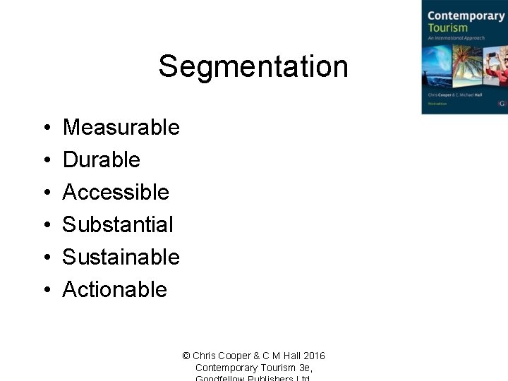 Segmentation • • • Measurable Durable Accessible Substantial Sustainable Actionable © Chris Cooper &