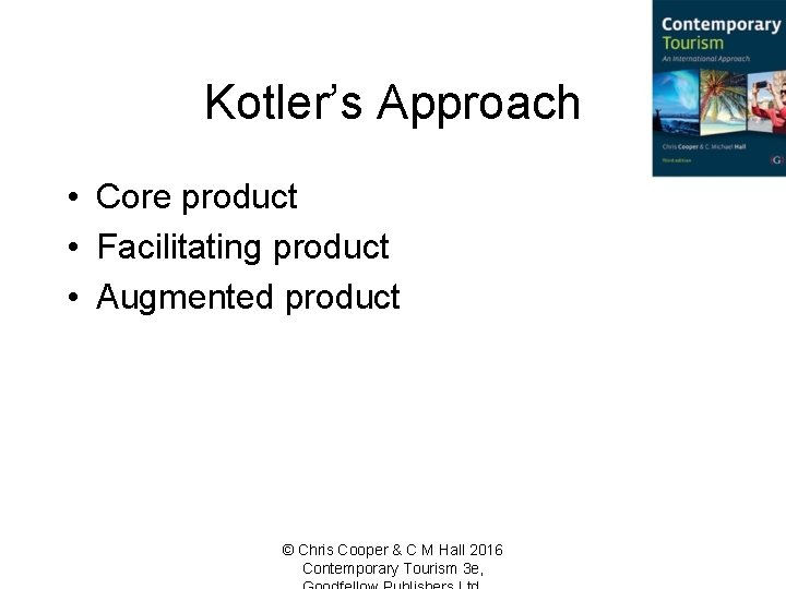 Kotler’s Approach • Core product • Facilitating product • Augmented product © Chris Cooper