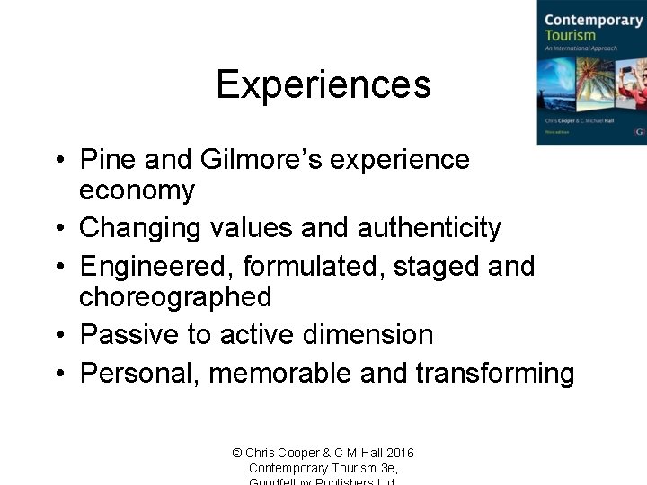 Experiences • Pine and Gilmore’s experience economy • Changing values and authenticity • Engineered,