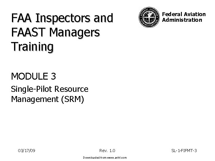 FAA Inspectors and FAAST Managers Training Federal Aviation Administration MODULE 3 Single-Pilot Resource Management FAA Inspectors and FAAST Managers Training Federal Aviation Administration MODULE 3 Single-Pilot Resource Management
