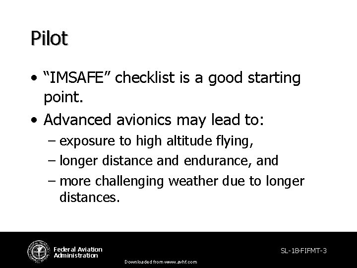 Pilot • “IMSAFE” checklist is a good starting point. • Advanced avionics may lead Pilot • “IMSAFE” checklist is a good starting point. • Advanced avionics may lead