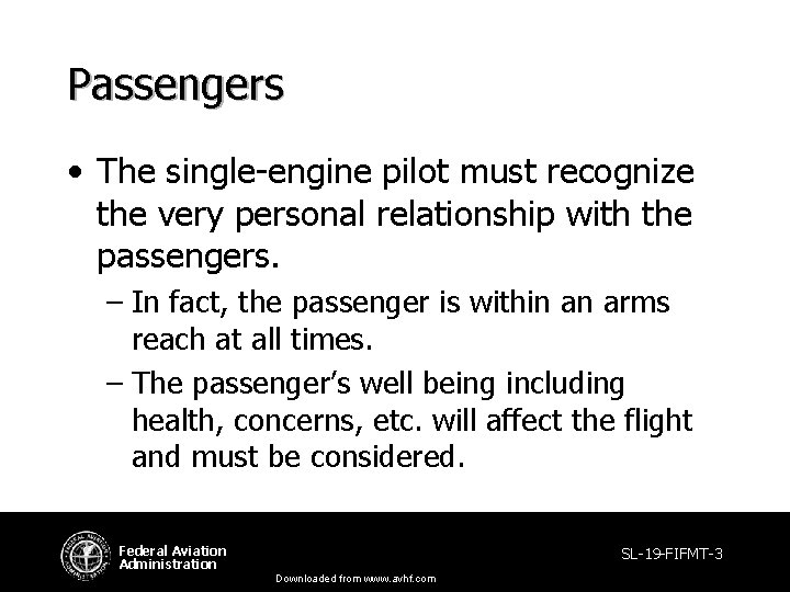 Passengers • The single-engine pilot must recognize the very personal relationship with the passengers. Passengers • The single-engine pilot must recognize the very personal relationship with the passengers.