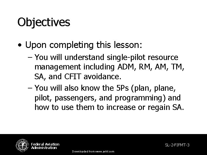 Objectives • Upon completing this lesson: – You will understand single-pilot resource management including Objectives • Upon completing this lesson: – You will understand single-pilot resource management including
