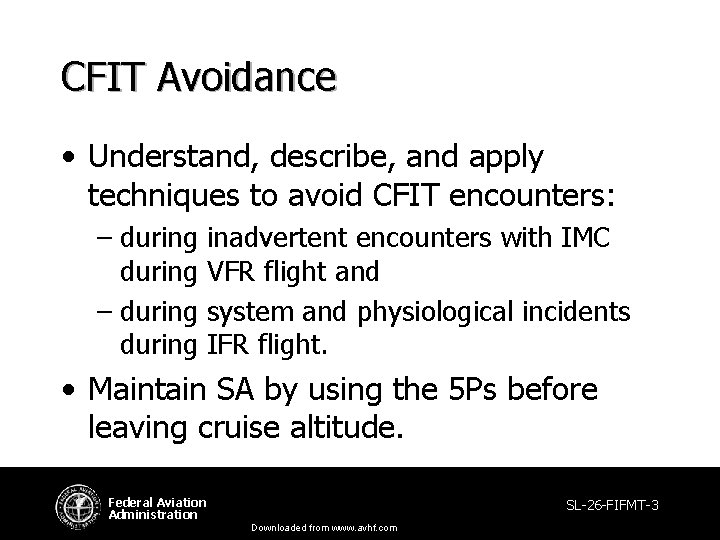 CFIT Avoidance • Understand, describe, and apply techniques to avoid CFIT encounters: – during CFIT Avoidance • Understand, describe, and apply techniques to avoid CFIT encounters: – during
