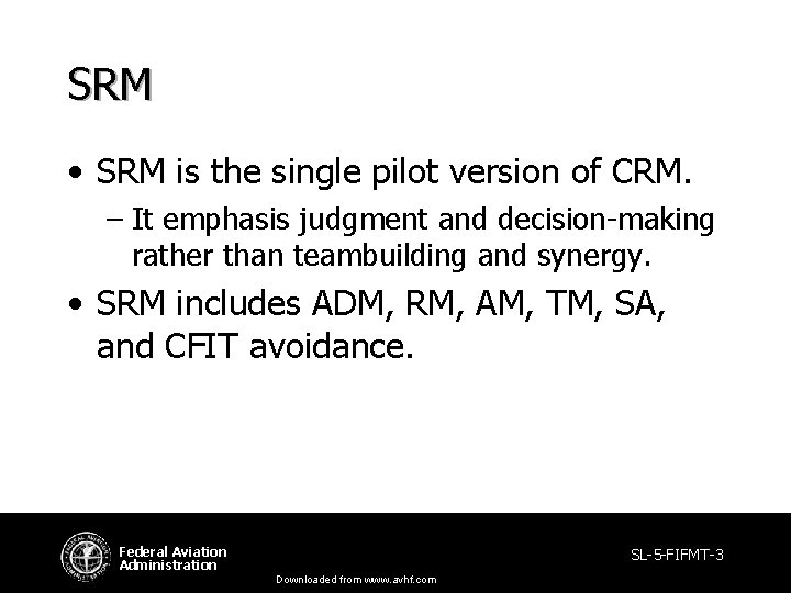 SRM • SRM is the single pilot version of CRM. – It emphasis judgment SRM • SRM is the single pilot version of CRM. – It emphasis judgment