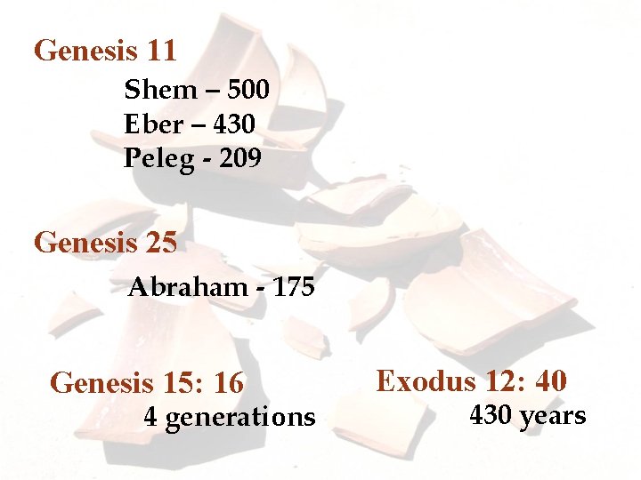 Genesis 11 Shem – 500 Eber – 430 Peleg - 209 Genesis 25 Abraham
