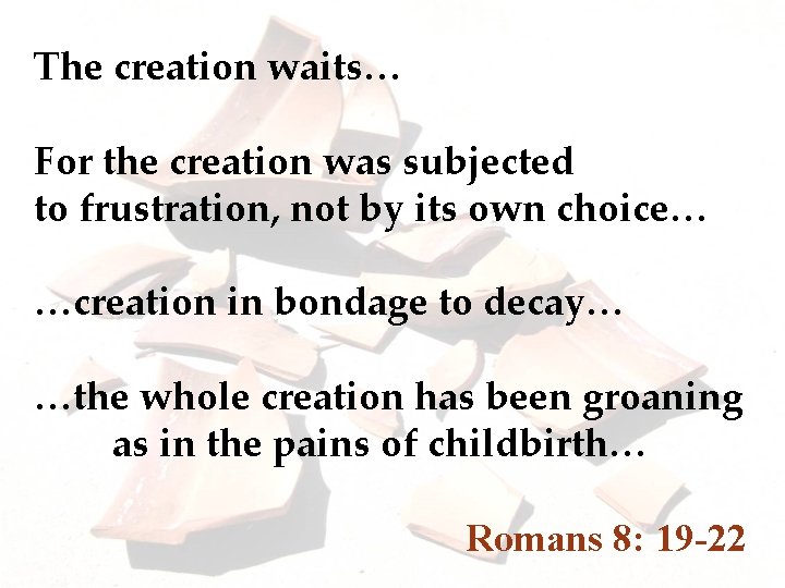 The creation waits… For the creation was subjected to frustration, not by its own