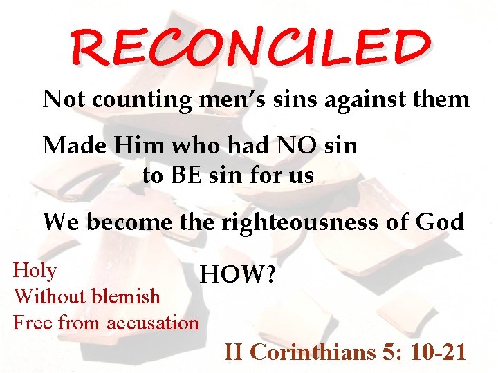 RECONCILED Not counting men’s sins against them Made Him who had NO sin to