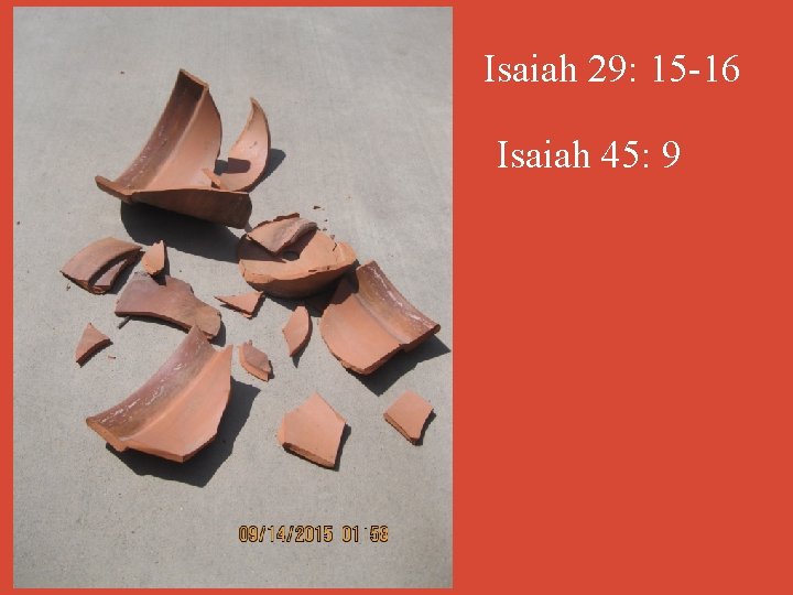 Isaiah 29: 15 -16 Isaiah 45: 9 