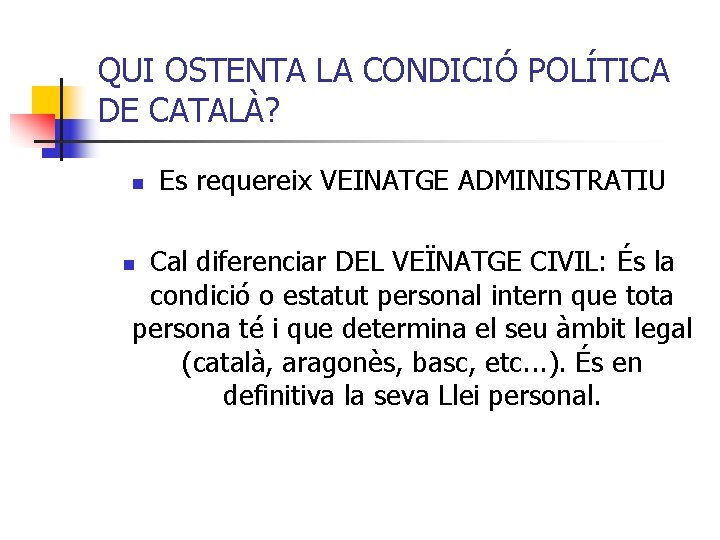 QUI OSTENTA LA CONDICIÓ POLÍTICA DE CATALÀ? n Es requereix VEINATGE ADMINISTRATIU Cal diferenciar