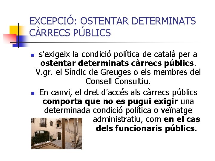 EXCEPCIÓ: OSTENTAR DETERMINATS CÀRRECS PÚBLICS s’exigeix la condició política de català per a ostentar