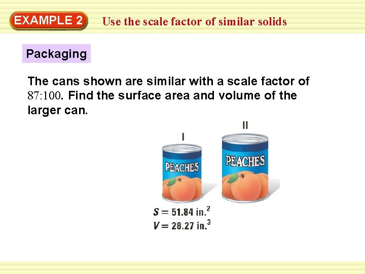 Warm-Up 2 Exercises EXAMPLE Use the scale factor of similar solids Packaging The cans