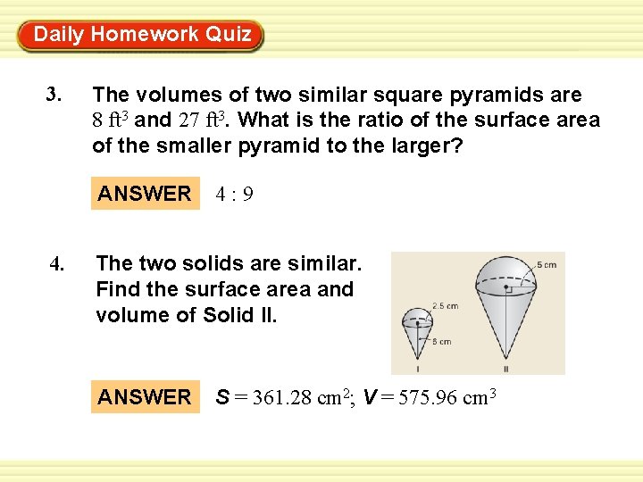 Daily Homework Quiz Warm-Up Exercises 3. The volumes of two similar square pyramids are