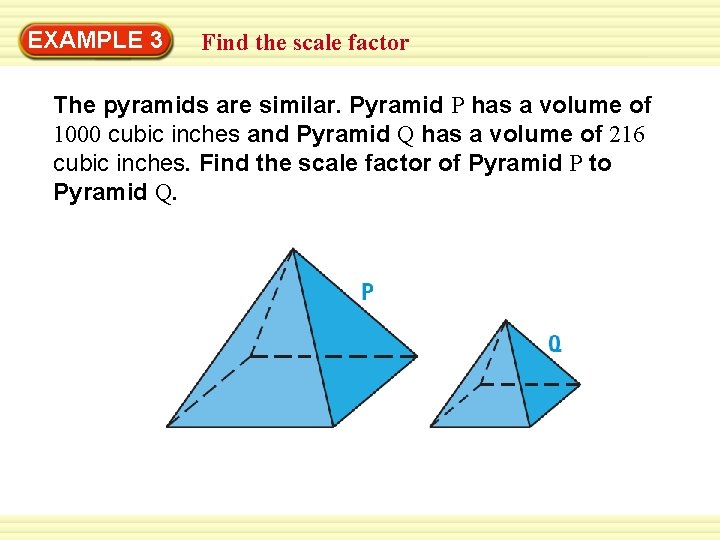 Warm-Up 3 Exercises EXAMPLE Find the scale factor The pyramids are similar. Pyramid P