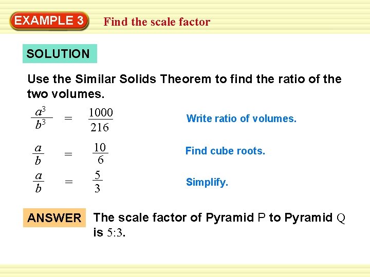 Warm-Up 3 Exercises EXAMPLE Find the scale factor SOLUTION Use the Similar Solids Theorem