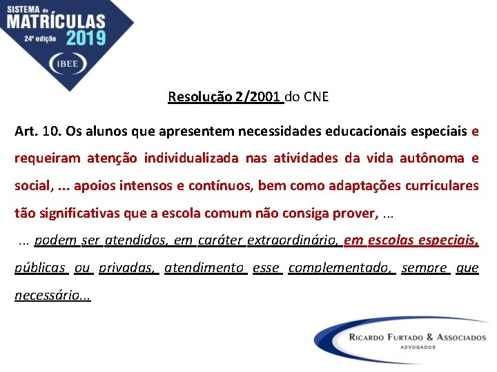 Resolução 2/2001 do CNE Art. 10. Os alunos que apresentem necessidades educacionais especiais e