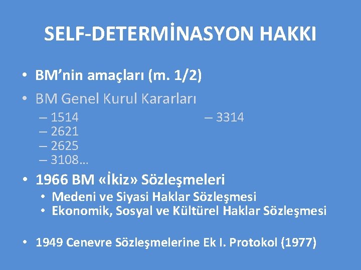 SELF-DETERMİNASYON HAKKI • BM’nin amaçları (m. 1/2) • BM Genel Kurul Kararları – 1514