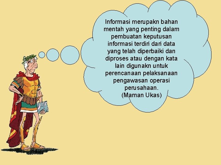 Informasi merupakn bahan mentah yang penting dalam pembuatan keputusan informasi terdiri data yang telah