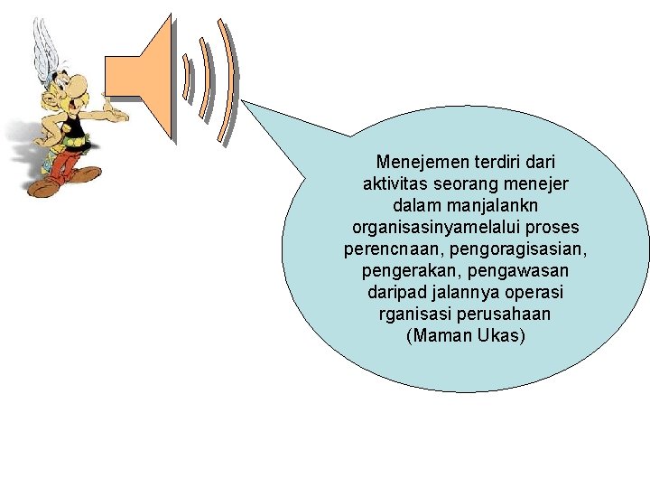 Menejemen terdiri dari aktivitas seorang menejer dalam manjalankn organisasinyamelalui proses perencnaan, pengoragisasian, pengerakan, pengawasan