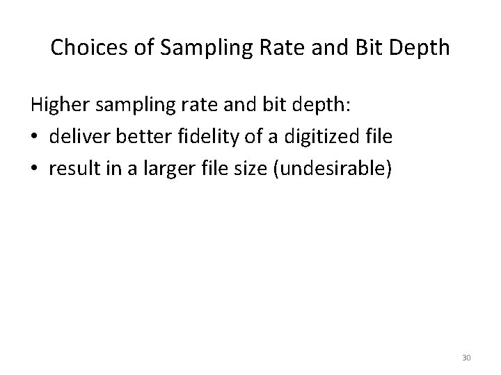 Choices of Sampling Rate and Bit Depth Higher sampling rate and bit depth: •