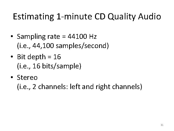 Estimating 1 -minute CD Quality Audio • Sampling rate = 44100 Hz (i. e.