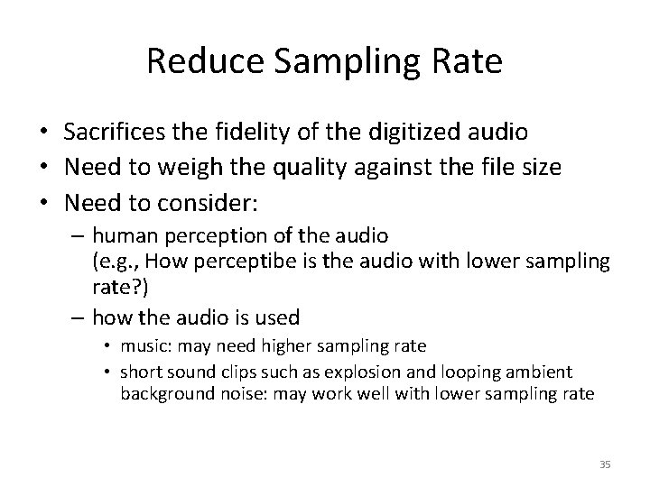 Reduce Sampling Rate • Sacrifices the fidelity of the digitized audio • Need to