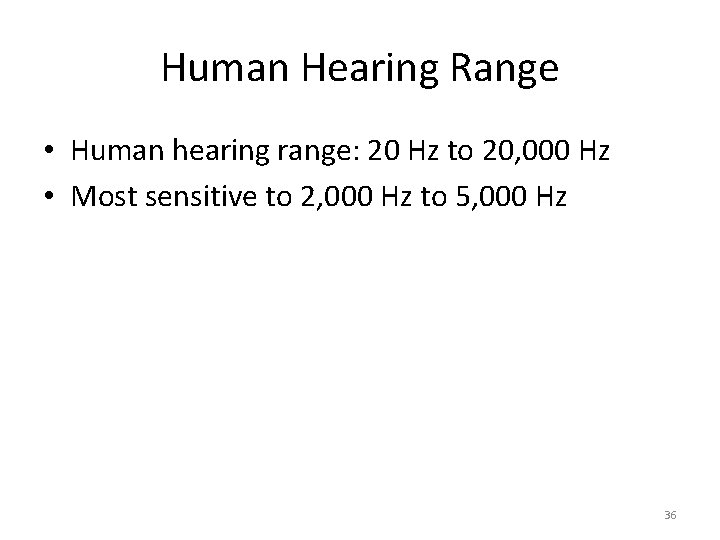 Human Hearing Range • Human hearing range: 20 Hz to 20, 000 Hz •