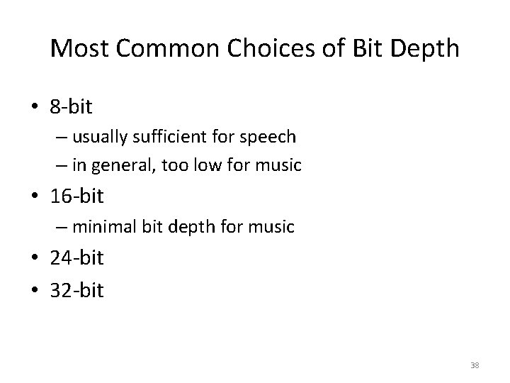 Most Common Choices of Bit Depth • 8 -bit – usually sufficient for speech