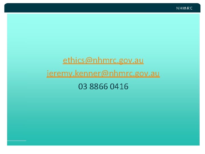 ethics@nhmrc. gov. au jeremy. kenner@nhmrc. gov. au 03 8866 0416 