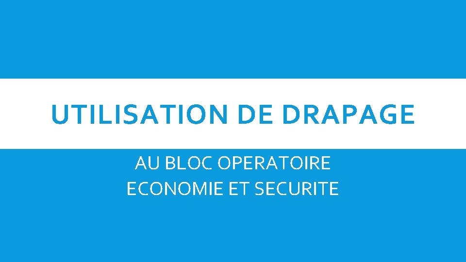 UTILISATION DE DRAPAGE AU BLOC OPERATOIRE ECONOMIE ET SECURITE 