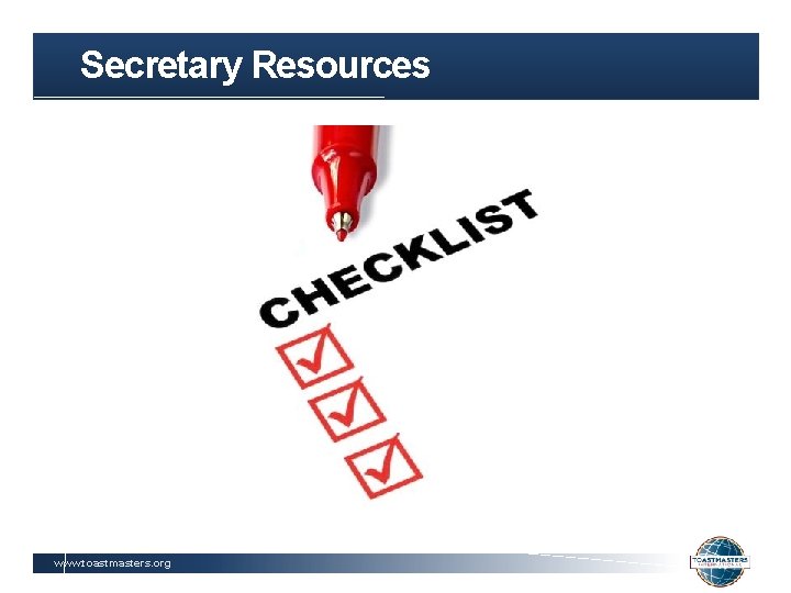 Secretary Resources www. toastmasters. org 