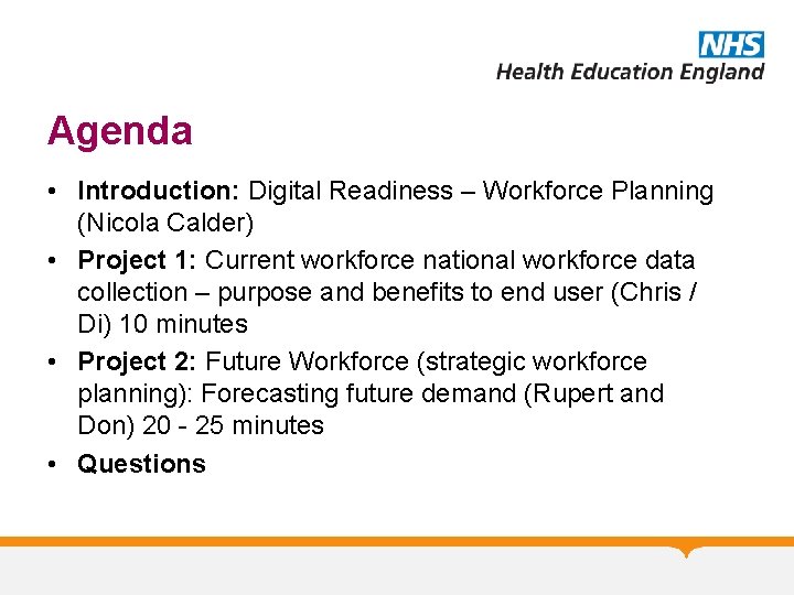 Agenda • Introduction: Digital Readiness – Workforce Planning (Nicola Calder) • Project 1: Current