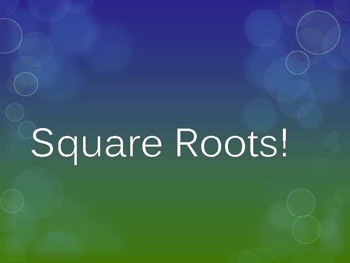 Square Roots! 