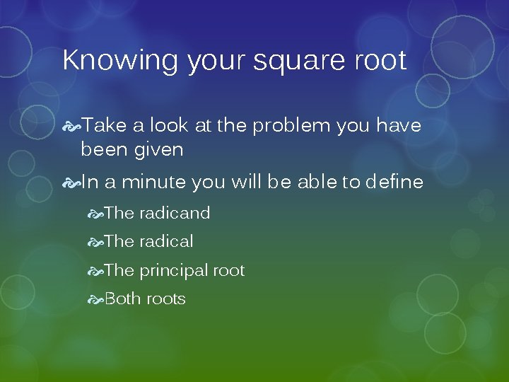Knowing your square root Take a look at the problem you have been given