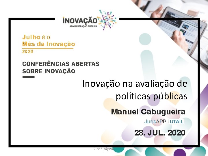 Inovação na avaliação de políticas públicas Manuel Cabugueira 28. JUL. 2020 Manuel Cabugueira 2