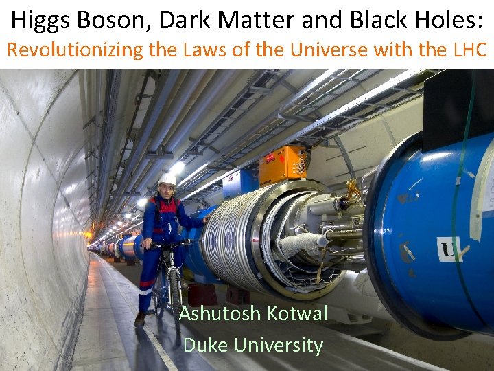 Higgs Boson, Dark Matter and Black Holes: Revolutionizing the Laws of the Universe with