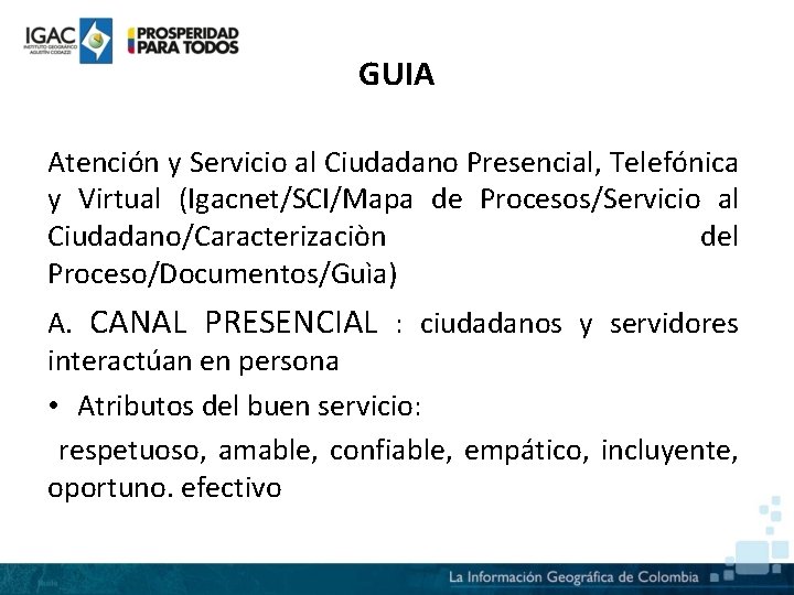 GUIA Atención y Servicio al Ciudadano Presencial, Telefónica y Virtual (Igacnet/SCI/Mapa de Procesos/Servicio al