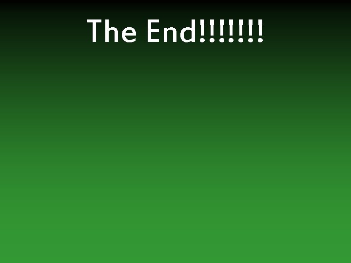 The End!!!!!!! 