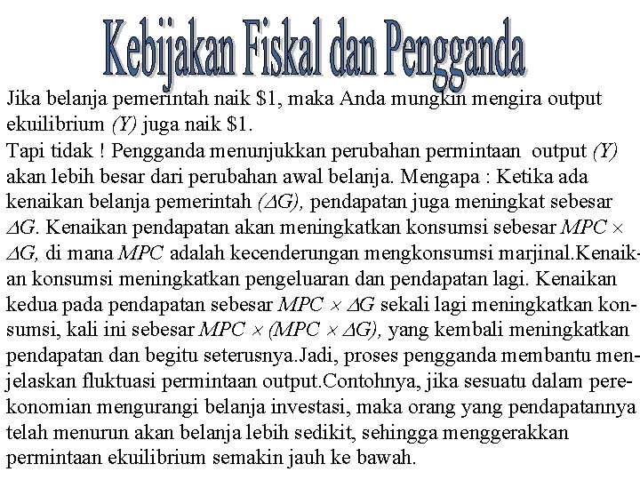 Jika belanja pemerintah naik $1, maka Anda mungkin mengira output ekuilibrium (Y) juga naik