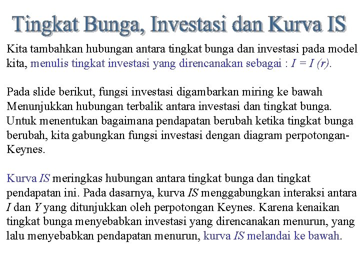 Kita tambahkan hubungan antara tingkat bunga dan investasi pada model kita, menulis tingkat investasi