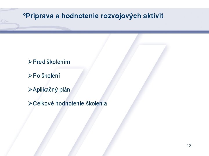 °Príprava a hodnotenie rozvojových aktivít ØPred školením ØPo školení ØAplikačný plán ØCelkové hodnotenie školenia