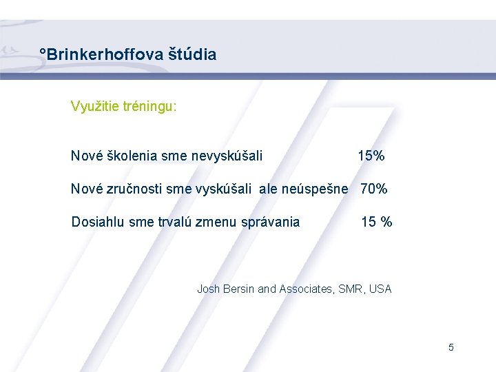 °Brinkerhoffova štúdia Využitie tréningu: Nové školenia sme nevyskúšali 15% Nové zručnosti sme vyskúšali ale