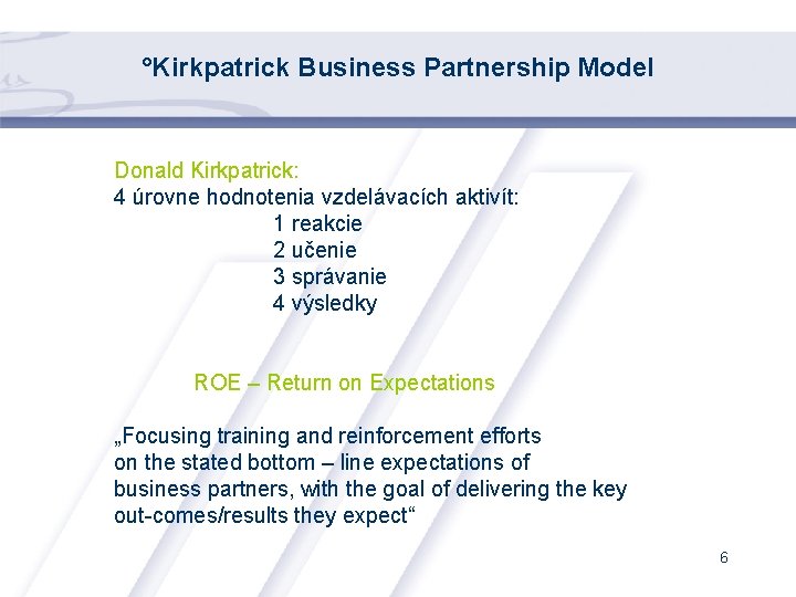 °Kirkpatrick Business Partnership Model Donald Kirkpatrick: 4 úrovne hodnotenia vzdelávacích aktivít: 1 reakcie 2