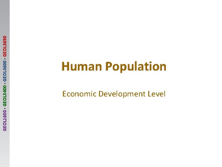 GEOL 1600 - GEOL 3400 - GEOL 3650 Human Population Economic Development Level 