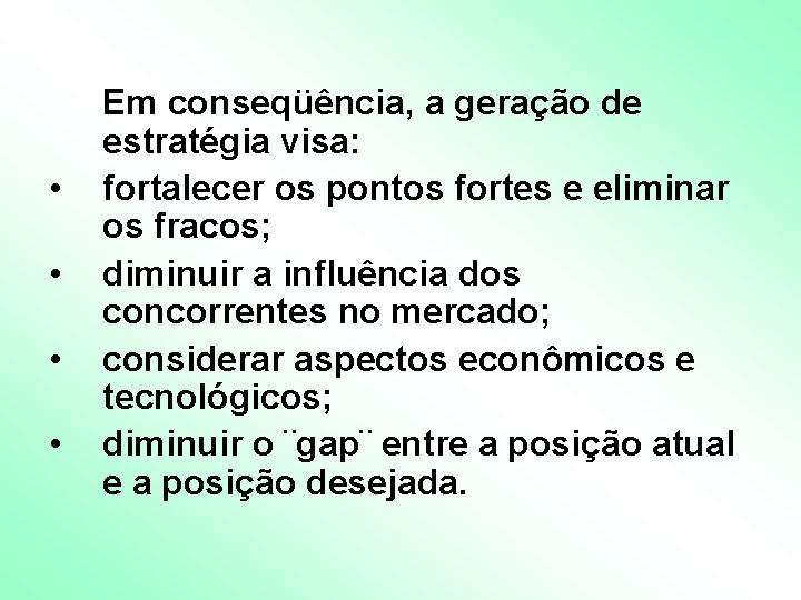 • • Em conseqüência, a geração de estratégia visa: fortalecer os pontos fortes • • Em conseqüência, a geração de estratégia visa: fortalecer os pontos fortes