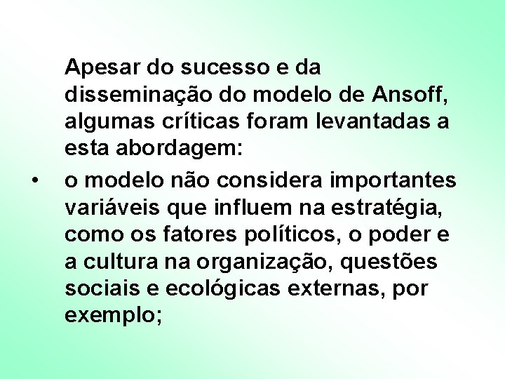 • Apesar do sucesso e da disseminação do modelo de Ansoff, algumas críticas • Apesar do sucesso e da disseminação do modelo de Ansoff, algumas críticas