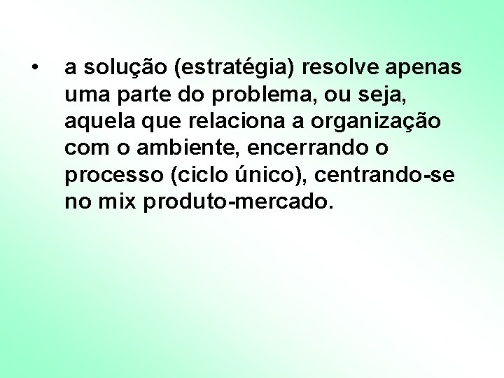 • a solução (estratégia) resolve apenas uma parte do problema, ou seja, aquela • a solução (estratégia) resolve apenas uma parte do problema, ou seja, aquela