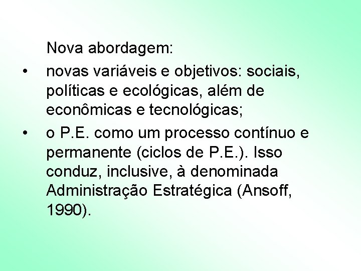 • • Nova abordagem: novas variáveis e objetivos: sociais, políticas e ecológicas, além • • Nova abordagem: novas variáveis e objetivos: sociais, políticas e ecológicas, além