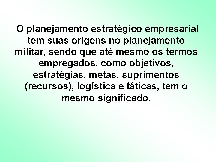 O planejamento estratégico empresarial tem suas origens no planejamento militar, sendo que até mesmo O planejamento estratégico empresarial tem suas origens no planejamento militar, sendo que até mesmo